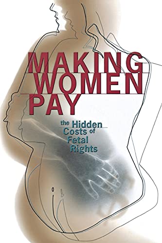 9780801488801: Making Women Pay: The Hidden Costs of Fetal Rights