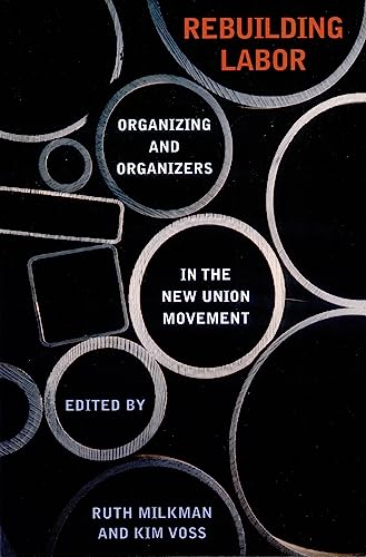 

Rebuilding Labor: Organizing and Organizers in the New Union Movement (Ilr Press Book)