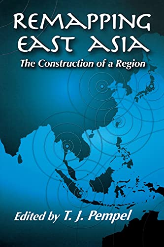 9780801489099: Remapping East Asia: The Construction of a Region (Cornell Studies in Political Economy)