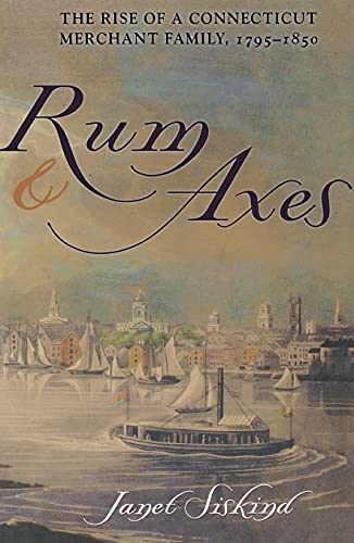 Beispielbild fr Rum and Axes: The Rise of a Connecticut Merchant Family, 1795-1850 zum Verkauf von More Than Words