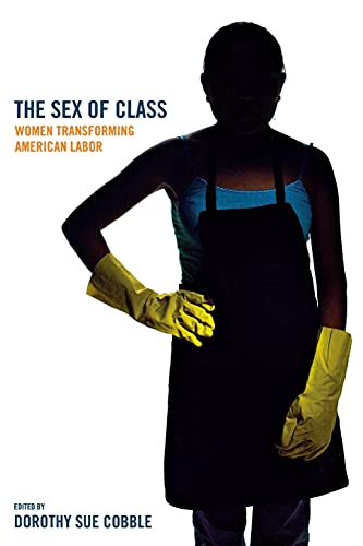 Stock image for The Sex of Class : Women Transforming American Labor for sale by Better World Books