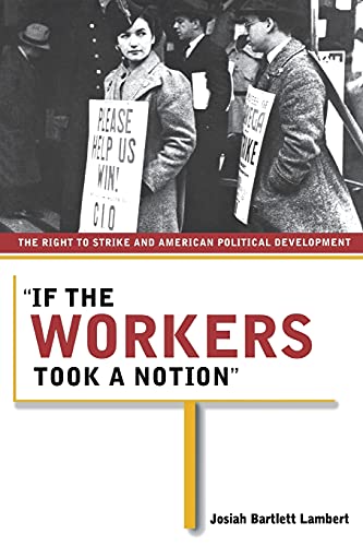 Stock image for If the Workers Took a Notion: The Right to Strike and American Political Development for sale by Wonder Book