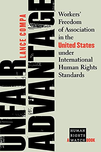 Beispielbild fr Unfair Advantage: Workers' Freedom of Association in the United States under International Human Rights Standards (A Human Rights Watch Book) zum Verkauf von WorldofBooks