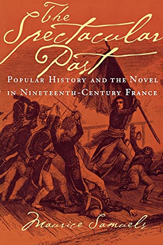 Imagen de archivo de The Spectacular Past: Popular History and the Novel in Nineteenth-Century France a la venta por Best and Fastest Books