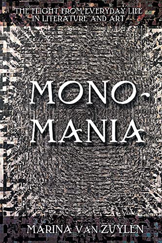 Beispielbild fr Monomania : The Flight from Everyday Life in Literature and Art zum Verkauf von Better World Books