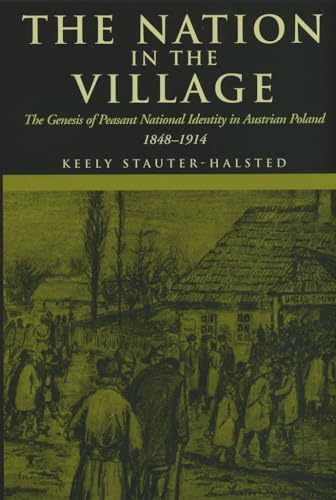 9780801489969: The Nation in the Village: The Genesis of Peasant National Identity in Austrian Poland, 1848–1914