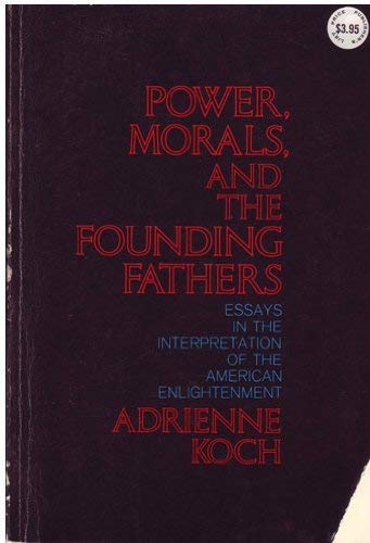 Imagen de archivo de Power, Morals and the Founding Fathers: Essays in the Interpretat a la venta por Hawking Books