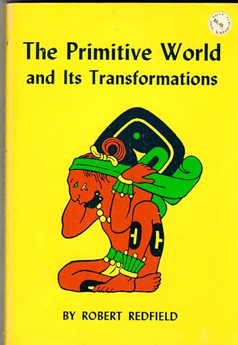 9780801490286: The Primitive World and Its Transformations