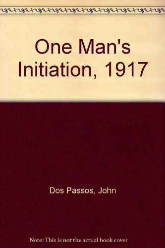 One Man's Initiation: 1917 (9780801490828) by Dos Passos, John