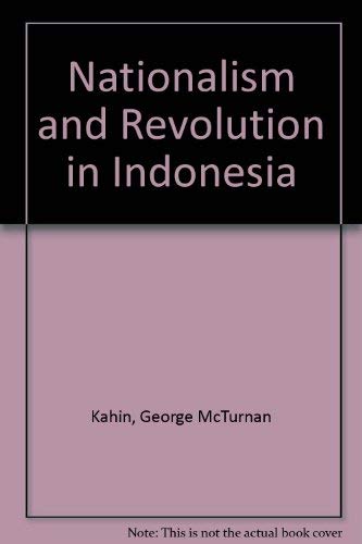 Nationalism and Revolution in Indonesia - McTurnan Kahin , George