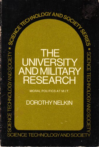 The university and military research;: Moral politics at M.I.T (Science, technology, and society series) (9780801491313) by Nelkin, Dorothy