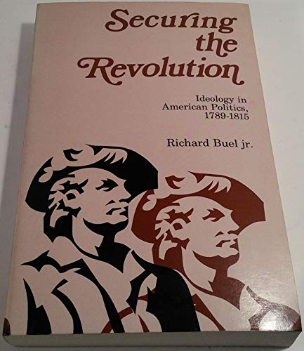 Imagen de archivo de Securing the Revolution : Ideology in American Politics, 1789-1815 a la venta por Better World Books