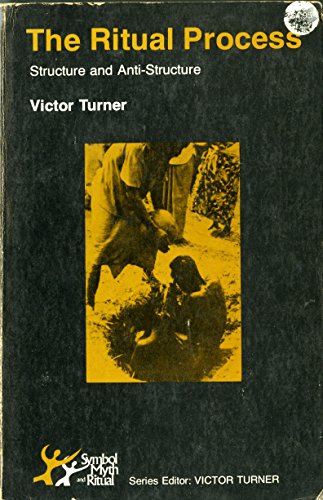 The Ritual Process: Structure and Anti-Structure (SYMBOL, MYTH, AND RITUAL SERIES) (9780801491634) by Turner, Victor Witter