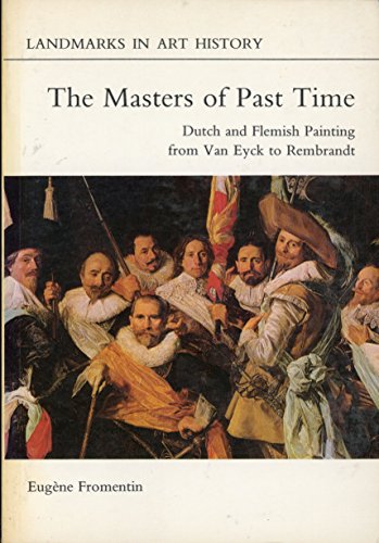 Imagen de archivo de The masters of past time: Dutch and Flemish painting from Van Eyck to Rembrandt (Landmarks in art history) a la venta por Zoom Books Company