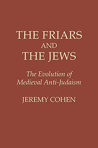 Beispielbild fr The Friars and the Jews: The Evolution of Medieval Anti-Judaism zum Verkauf von Dorothy Meyer - Bookseller
