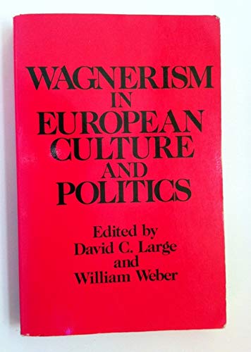 Imagen de archivo de Wagnerism in European Culture and Politics a la venta por TotalitarianMedia