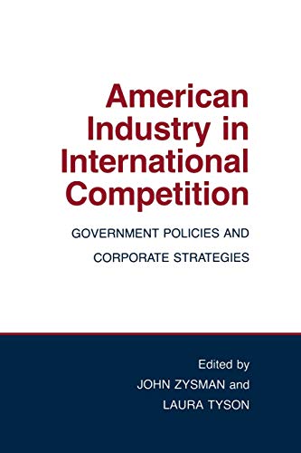 Stock image for American Industry in International Competition: Government Policies And Corporate Strategies (Cornell Studies in Political Economy) for sale by Ergodebooks