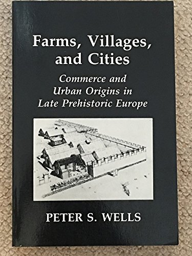 9780801492983: Farms, Villages and Cities: Commerce and Urban Origins in Late Prehistoric Europe