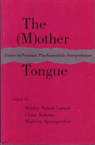 The (Mother Tongue: Essays in Feminist Psychoanalytic Interpretation) (9780801492990) by Garner, Shirley Nelson; Kahane, Claire; Sprengnether, Madelon