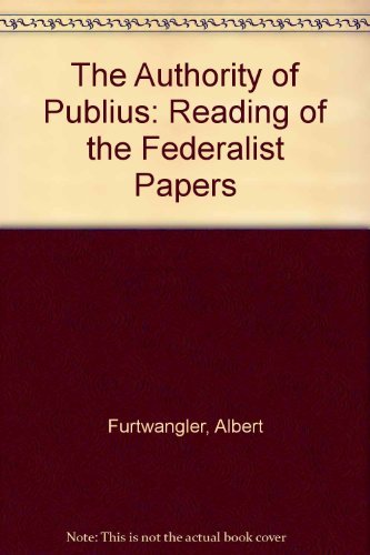 9780801493393: The Authority of Publius: A Reading of the Federalist Papers