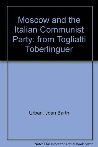 Imagen de archivo de Moscow and the Italian Communist Party : From Togliatti to Berlinguer a la venta por Better World Books