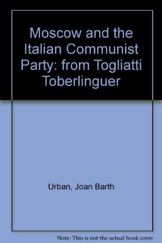 Stock image for Moscow and the Italian Communist Party: From Togliatti to Berlinguer for sale by Wonder Book
