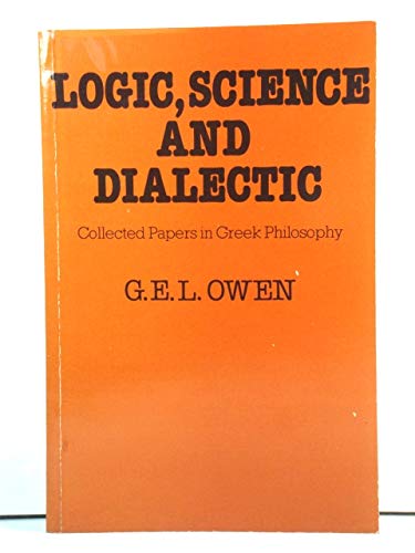 9780801493591: Logic, Science, and Dialectic: Collected Papers in Greek Philosophy