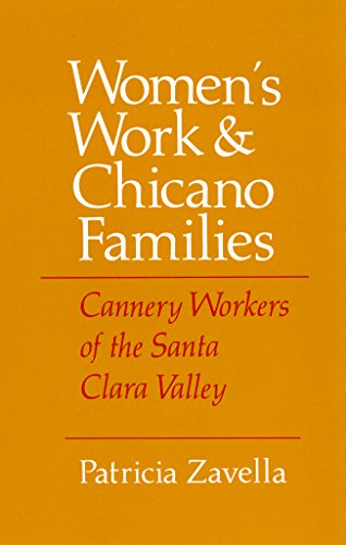 Women's Work and Chicano Families: Cannery Workers of the Santa Clara Valley (The Anthropology of Contemporary Issues) (9780801494109) by Zavella, Patricia