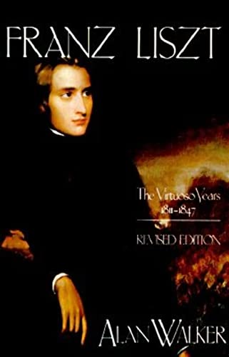 9780801494215: Franz Liszt: The Virtuoso Years, 1811-1847