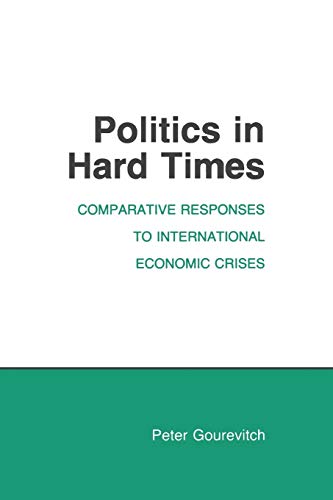 Stock image for Politics in Hard Times: Comparative Responses to International Economic Crises (Cornell Studies in Political Economy) for sale by Once Upon A Time Books