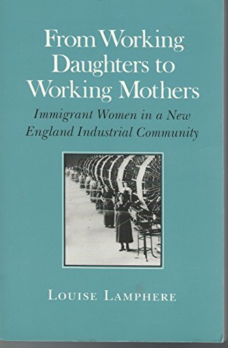 Beispielbild fr From Working Daughters to Working Mothers: Immigrant Women in a New England Industrial Community zum Verkauf von Wonder Book