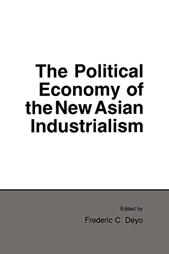 Beispielbild fr The Political Economy of the New Asian Industrialism (Cornell Studies in Political Economy) zum Verkauf von Wonder Book