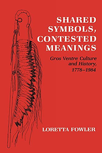 Imagen de archivo de Shared Symbols, Contested Meanings: Gros Ventre Culture and History, 1778-1984 a la venta por ThriftBooks-Atlanta