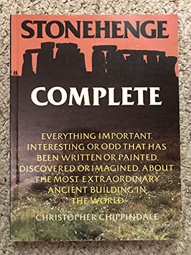 Stonehenge Complete: Everything Important, Interesting or Odd That Has Been Written or Painted, Discovered or Imagined, About the Most Extraordinary Ancient Building in the World (9780801494512) by Christopher Chippindale