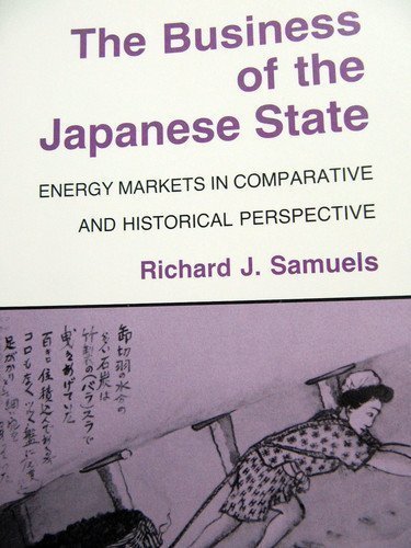 The Business of the Japanese State: Energy Markets in Comparative and Historical Persepective
