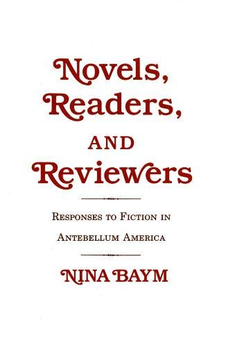 Novels, Readers, and Reviewers: Responses to Fiction in Antebellum America (9780801494666) by Baym, Nina