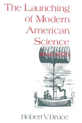 THE LAUNCHING OF MODERN AMERICAN SCIENCE 1846 - 1876