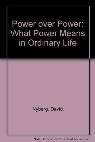 9780801494970: Power over Power: What Power Means in Ordinary Life