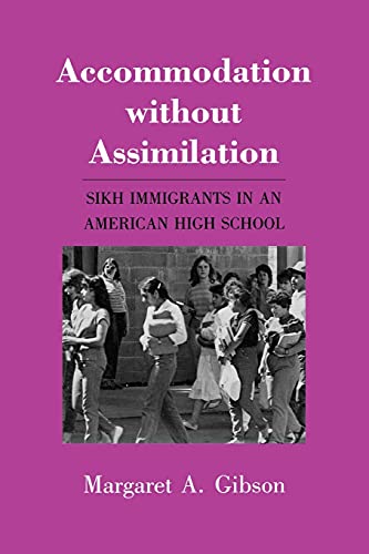 Accommodation without Assimilation: Sikh Immigrants in an American High School (9780801495038) by Gibson, Margaret A.