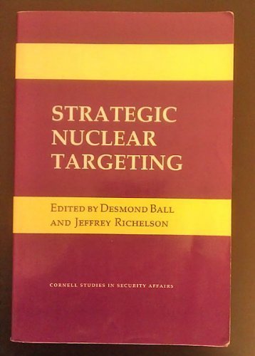 Strategic Nuclear Targeting (Cornell Studies in Security Affairs) (9780801495076) by Ball, Desmond