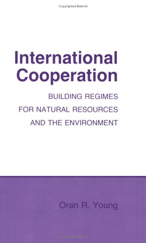 9780801495212: International Cooperation: Building Regimes for Natural Resources and the Environment (Cornell Studies in Political Economy)