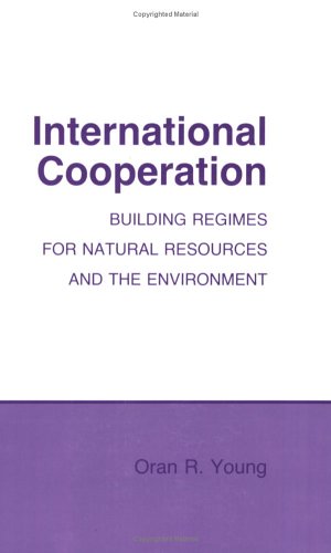 Stock image for International Cooperation: Building Regimes for Natural Resources and the Environment (Cornell Studies in Political Economy) for sale by Wonder Book