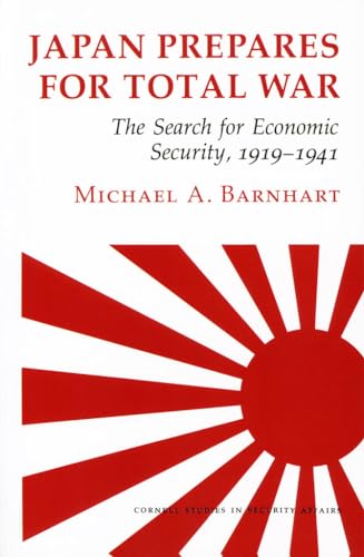 Imagen de archivo de Japan Prepares for Total War: The Search for Economic Security, 1919?1941 (Cornell Studies in Security Affairs) a la venta por Book Deals