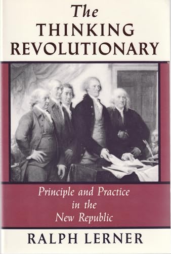 Beispielbild fr The Thinking Revolutionary: Principle and Practice in the New Republic zum Verkauf von Books From California