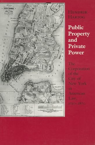 Beispielbild fr Public Property and Private Power : The Corporation of the City of New York in American Law, 1730-1870 zum Verkauf von Better World Books