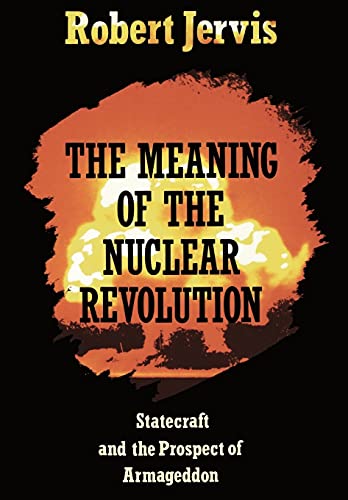 The Meaning of the Nuclear Revolution: Statecraft and the Prospect of Armageddon (Cornell Studies in Security Affairs) (9780801495656) by Jervis, Robert