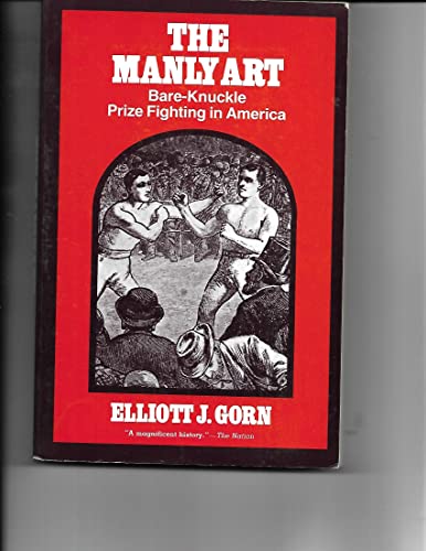 Stock image for The Manly Art : Bare-Knuckle Prize Fighting in America for sale by Better World Books