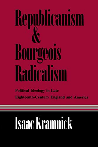 Stock image for Republicanism and Bourgeois Radicalism : Political Ideology in Late Eighteenth-Century England and America for sale by Better World Books