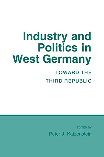 Imagen de archivo de Industry and Politics in West Germany: Toward the Third Republic (Cornell Studies in Political Economy) a la venta por The Book Cellar, LLC