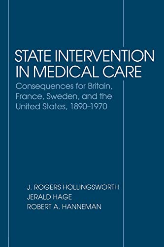 Imagen de archivo de State Intervention in Medical Care: Consequences for Britain, France, Sweden, and the United States, 1890-1970 a la venta por G. & J. CHESTERS